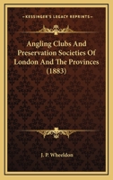 Angling Clubs and Preservation Societies of London and the Provinces 110401386X Book Cover