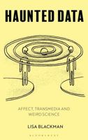 Haunted Data: Affect, Transmedia, Weird Science 135004704X Book Cover