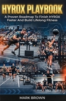 HYROX Playbook: A Proven Roadmap To Finish HYROX Faster And Build Lifelong Fitness 1761590995 Book Cover