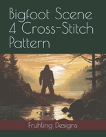 Bigfoot Scene 4 Cross-Stitch Pattern B0FP8XC8VY Book Cover