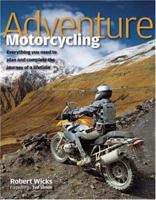 Adventure Motorcycling: Everything you need to plan and complete the journey of a lifetime 1844254356 Book Cover