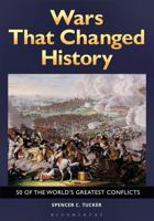 Wars That Changed History: 50 of the World's Greatest Conflicts 1610697855 Book Cover