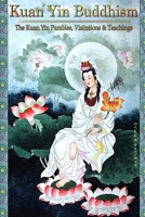 Kuan Yin Buddhism:: The Kuan Yin Parables, Visitations and Teachings 1695491300 Book Cover