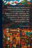 Vindicacion y repulsa a las inicuas acusaciones de la maledicencia, que publico en 1819, don Rafael Diego Merida, secretario de Gracia y Justicia, que ... epoca, del jeneral Bolivar. 117327247X Book Cover