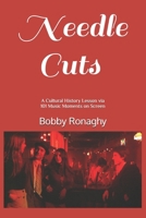 Needle Cuts: A Cultural History Lesson via 100 Music Moments on Screen B0F53Q4LSW Book Cover