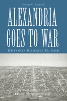 Alexandria Goes to War: Beyond Robert E. Lee 1572333200 Book Cover