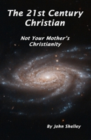 The 21st Century Christian: Not Your Mother's Christianity B0BZFD19F7 Book Cover