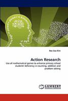 Action Research: Use of mathematical games to enhance primary school students' deficiency in counting, addition and problem solving 3843387265 Book Cover