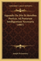 Appendix De Diis Et Heroibus Poeticis, Ad Poetarum Intelligentiam Necessaria (1807) 1160792062 Book Cover