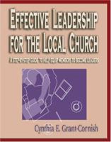 Effective Leadership for the Local Church: A Step-by-Step Guide to Help Equip Members to Become Leaders 1882185668 Book Cover