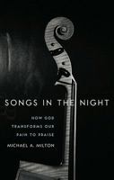 Songs in the Night: How God Transforms Our Pain to Praise 159638221X Book Cover