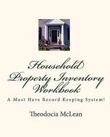 Household Property Inventory Workbook: A Must Have Record Keeping System! 1449964028 Book Cover