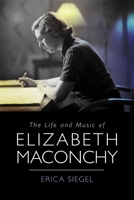 The Life and Music of Elizabeth Maconchy 1837650519 Book Cover