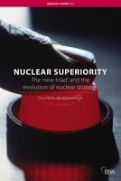 Nuclear Superiority: The 'New Triad' and the Evolution of American Nuclear Strategy 0415427347 Book Cover