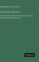 Les Annales amusantes: Première suite, contenant les mois de mai, juin, juillet, août et september 1741 (French Edition) 3563237441 Book Cover