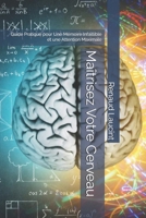 Maîtrisez Votre Cerveau: Guide Pratique pour Une Mémoire Infaillible et une Attention Maximale (French Edition) B0DRPKKCWX Book Cover