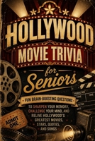 Hollywood Movie Trivia for Seniors: 200 Fun Brain-Boosting Questions to Sharpen Your Memory, Challenge Your Mind, and Relive Hollywood's Greatest Movies, Stars, Quotes, and Songs B0H72Q4FTK Book Cover