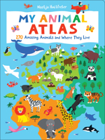 My Animal Atlas: 270 Amazing Animals and Where They Live 1950500489 Book Cover