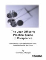 The Loan Officer's Practical Guide to Compliance - Federal Laws, Fraud, Predatory Lending and Ethics 0971820546 Book Cover