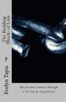 The Building Blocks of Love: My personal journey through a 16 step by step process 1502992388 Book Cover