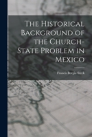 The Historical Background of the Church-state Problem in Mexico 1014919304 Book Cover