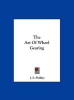The Art Of Wheel Gearing 1348052465 Book Cover