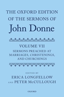 The Oxford Edition of the Sermons of John Donne, Volume VII: Sermons Preached at Marriages, Christenings, and Churchings 0199562113 Book Cover