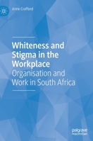 Whiteness and Stigma in the Workplace: Organisation and Work in South Africa 3031098102 Book Cover