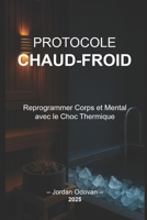 Protocole Chaud-Froid: Reprogrammer Corps et Mental avec le Choc Thermique (French Edition) B0FJ6HZ5VR Book Cover