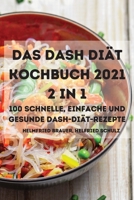 Das Dash Di�t Kochbuch 2021 2 in 1 100 Schnelle, Einfache Und Gesunde Dash-Di�t-Rezepte 180350191X Book Cover