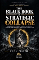 The Black Book of Strategic Collapse: Hidden Structures Behind Decline, Failure, Breakdown, and Irreversible Loss (The Black Book Series) B0H2CYZYC4 Book Cover