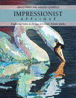 Impressionist Appliqué: Exploring Value & Design to Create Artistic Quilts 1607054671 Book Cover