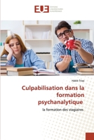 Culpabilisation dans la formation psychanalytique: la formation des stagiaires 6203417491 Book Cover