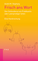 Frisch ANS Wort: Den Gottesdienst ALS Pradikantin Oder Laienprediger Leiten. Eine Handreichung (German Edition) 3290186334 Book Cover