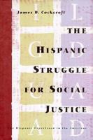 The Hispanic Struggle for Social Justice: The Hispanic Experience in the Americas 0531111857 Book Cover