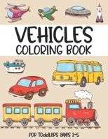 Vehicles coloring book for toddlers ages 2-5: (Beautiful cover design coloring book for Children Ages 1-3) - Digger, Car, Fire Truck And Many More Big B08Z33QXRS Book Cover