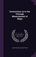 Instructions as to the Tonnage Measurement of Ships 1016923953 Book Cover