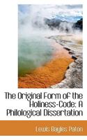 The Original Form of the Holiness-Code: A Philological Dissertation 111339353X Book Cover