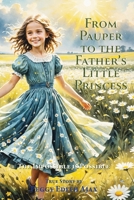 From Pauper to the Father's Little Princess: The Impossible is Possible B0FRVVBWN3 Book Cover
