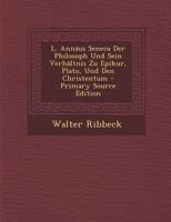 L. Annäus Seneca Der Philosoph Und Sein Verhältnis Zu Epikur, Plato, Und Den Christentum 101912590X Book Cover