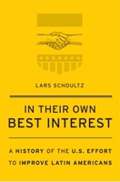 In Their Own Best Interest: A History of the U.S. Effort to Improve Latin Americans 0674984145 Book Cover