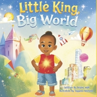 Little King, Big World: An Uplifting Picture Book Celebrating Black Boy Joy B0GK6QJ89C Book Cover