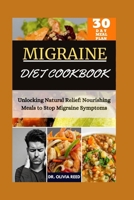 MIGRAINE DIET COOKBOOk: Unlocking Natural Relief: Nourishing Meals to Stop Migraine Symptoms (HEALING FOODS COOKBOOK) B0CVTMM2QG Book Cover