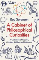 A Cabinet of Philosophical Curiosities: A Collection of Puzzles, Oddities, Riddles, and Dilemmas 019982956X Book Cover