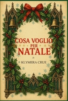 Cosa voglio per Natale: Una storia Natalizia commovente e indimenticabile che scalda il cuore. (Italian Edition) B0FRMDK2XJ Book Cover