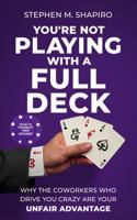 You're Not Playing with a Full Deck: Why the Coworkers Who Drive You Crazy Are Your Unfair Advantage B0GVYHMGVK Book Cover