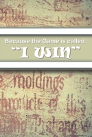 Because the Game is Called “I WIN”: Your Journal for Tracking Life’s Victories 1698832435 Book Cover