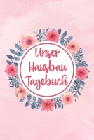 Unser Hausbau Tagebuch: f�r den Hausbau oder die Renovierung einer Immobilie 6 x 9 Zoll, ca. A5 120 Seiten f� 52 Wochen f�r ein Jahr 1677364793 Book Cover