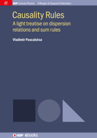 Causality Rules: A light treatise on dispersion relations and sum rules 1681749211 Book Cover