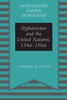 Afghanistan and the United Nations, 1946-1966: A Political Study 1977279279 Book Cover
